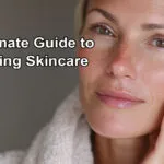 The Ultimate Guide to Anti-Aging Skincare