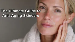 Read more about the article The Ultimate Guide to Anti-Aging Skincare
