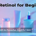 Best Retinol for Beginners: A Gentle Guide to Powerful Results