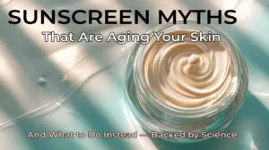 Read more about the article 7 Sunscreen Myths That Are Secretly Aging Your Skin