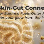The Skin-Gut Connection: Rediscover Your Glow from the Inside Out